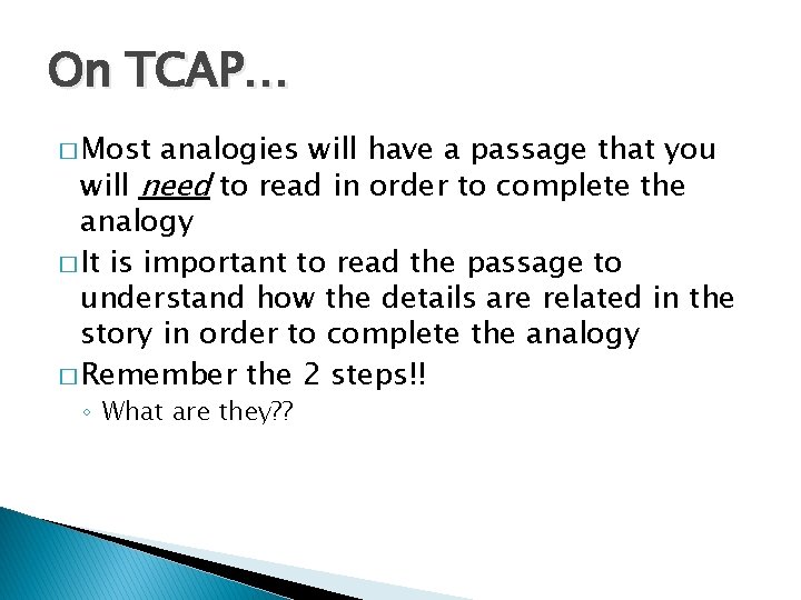 On TCAP… � Most analogies will have a passage that you will need to