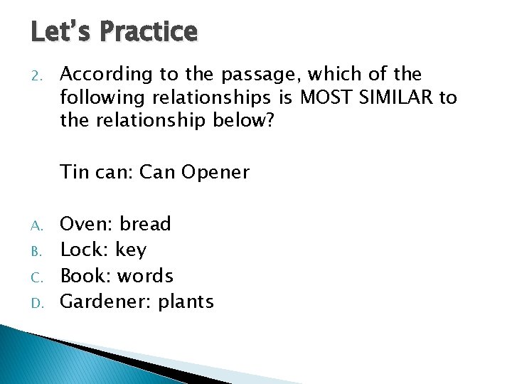 Let’s Practice 2. According to the passage, which of the following relationships is MOST