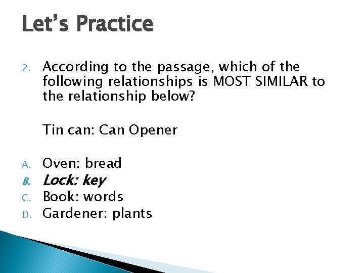 Let’s Practice 2. According to the passage, which of the following relationships is MOST