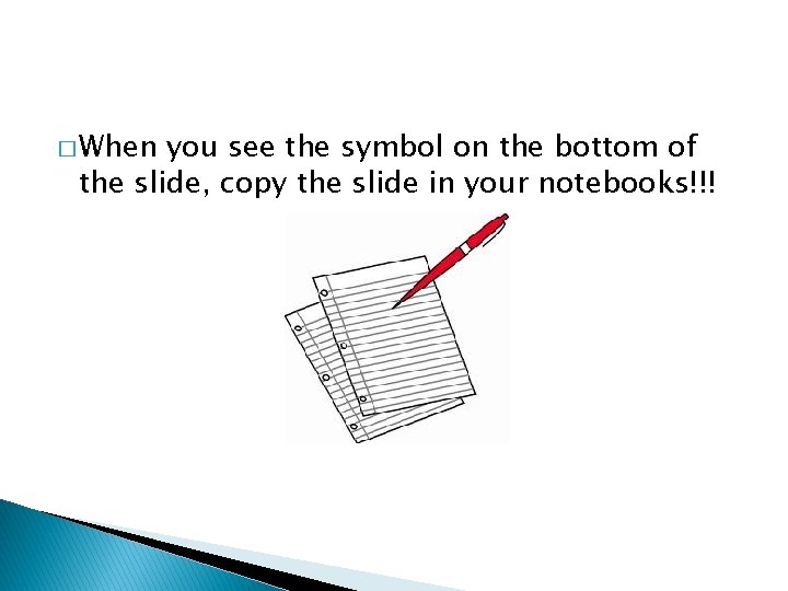 � When you see the symbol on the bottom of the slide, copy the
