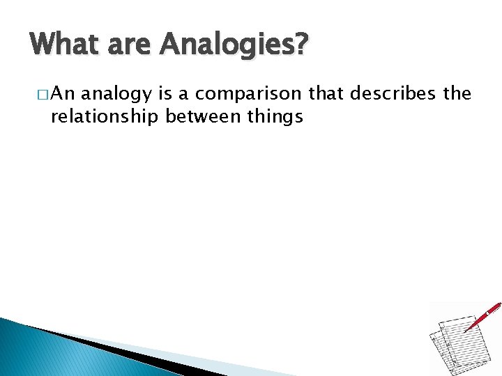 What are Analogies? � An analogy is a comparison that describes the relationship between