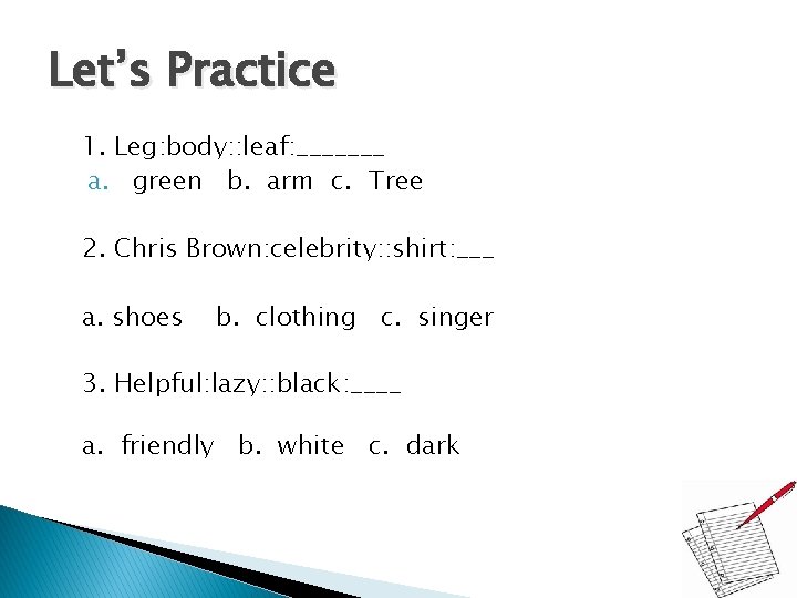 Let’s Practice 1. Leg: body: : leaf: _______ a. green b. arm c. Tree