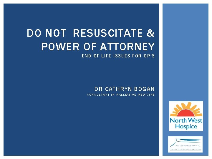 DO NOT RESUSCITATE & POWER OF ATTORNEY END OF LIFE ISSUES FOR GP’S DR