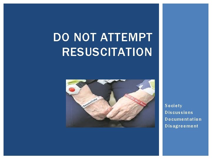 DO NOT ATTEMPT RESUSCITATION Society Discussions Documentation Disagreement 