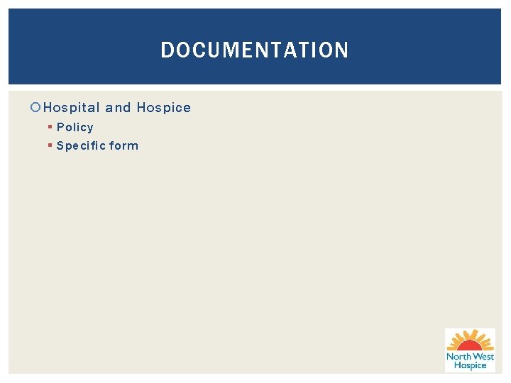 DOCUMENTATION Hospital and Hospice § Policy § Specific form 