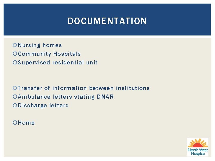 DOCUMENTATION Nursing homes Community Hospitals Supervised residential unit Transfer of information between institutions Ambulance