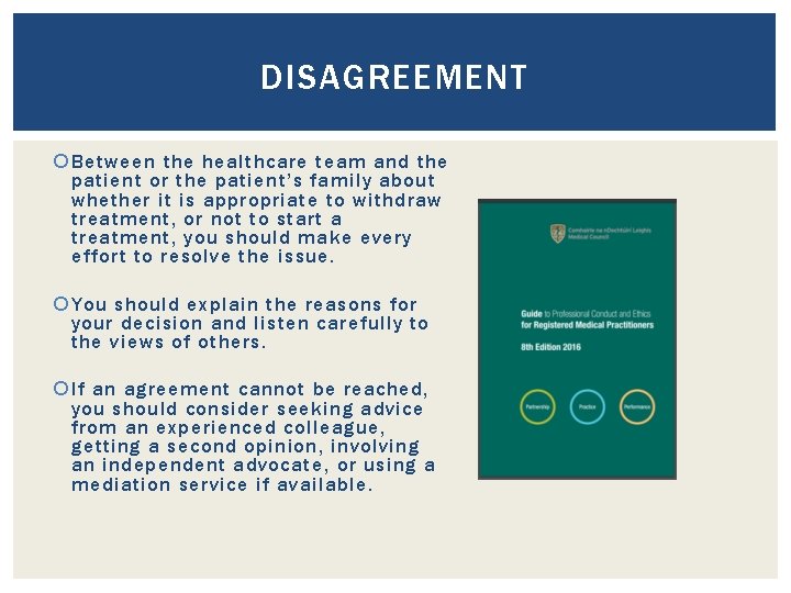 DISAGREEMENT Between the healthcare team and the patient or the patient’s family about whether