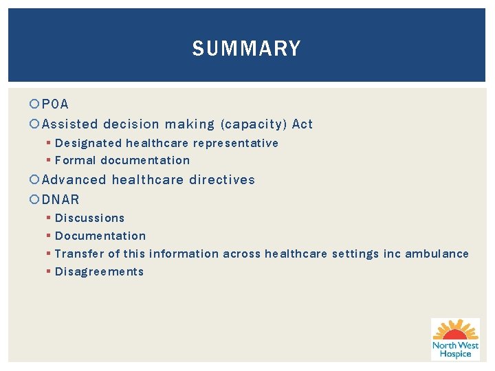 SUMMARY POA Assisted decision making (capacity) Act § Designated healthcare representative § Formal documentation