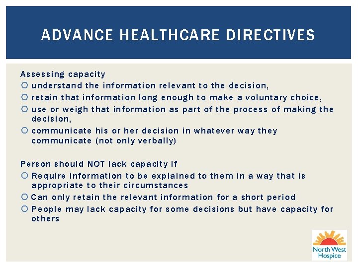 ADVANCE HEALTHCARE DIRECTIVES Assessing capacity understand the information relevant to the decision, retain that