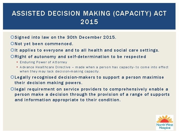 ASSISTED DECISION MAKING (CAPACITY) ACT 2015 Signed into law on the 30 th December