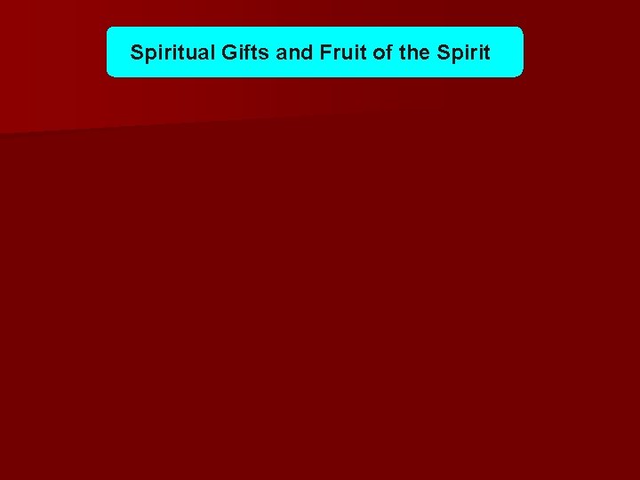 Spiritual Gifts and Fruit of the Spirit 