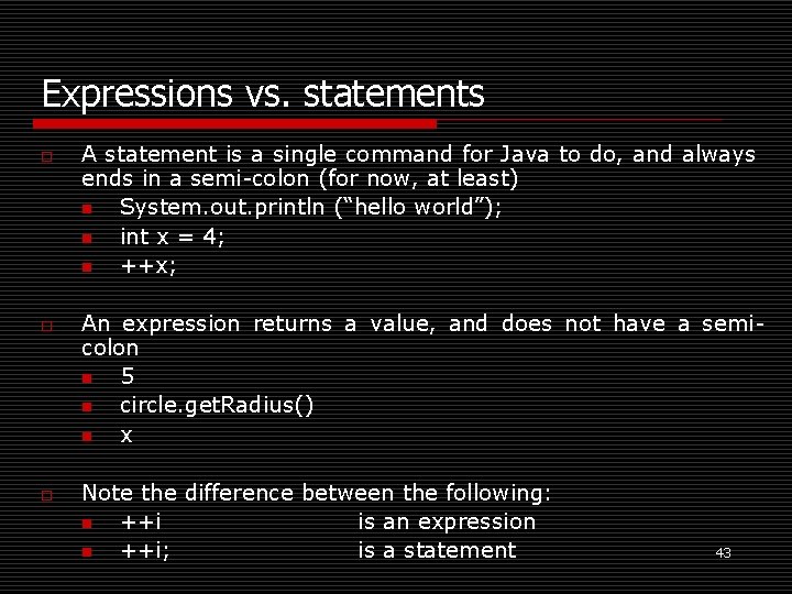 Expressions vs. statements o o o A statement is a single command for Java