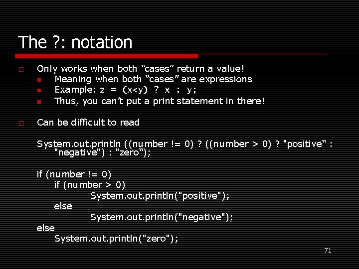The ? : notation o o Only works when both “cases” return a value!
