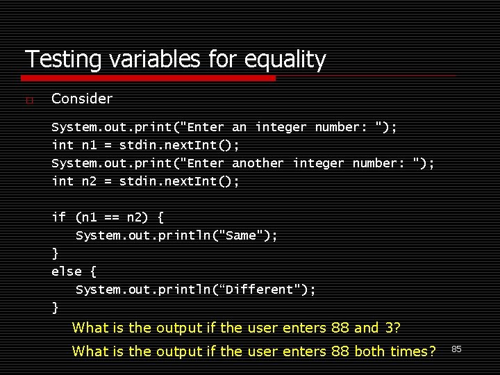 Testing variables for equality o Consider System. out. print("Enter an integer number: "); int