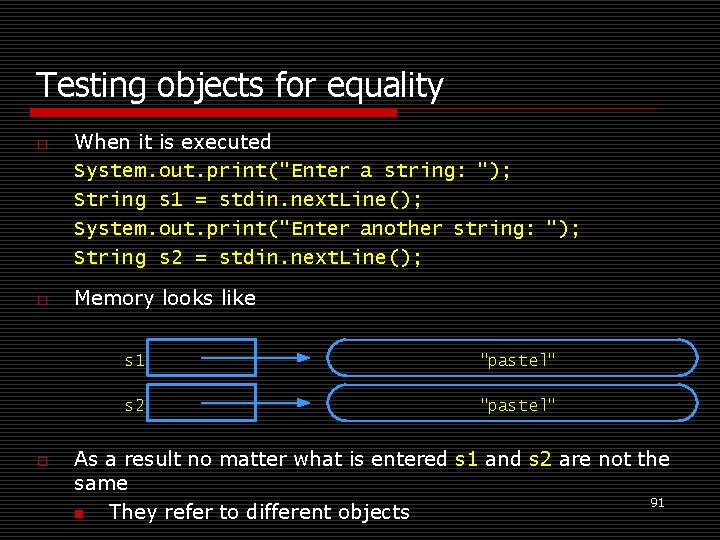 Testing objects for equality o o o When it is executed System. out. print("Enter