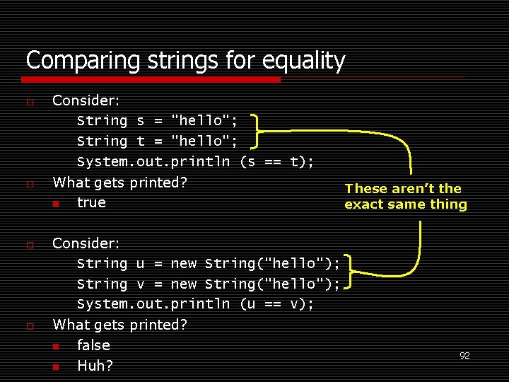 Comparing strings for equality o o Consider: String s = "hello"; String t =