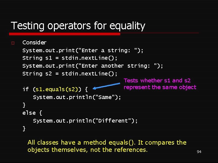 Testing operators for equality o Consider System. out. print("Enter a string: "); String s