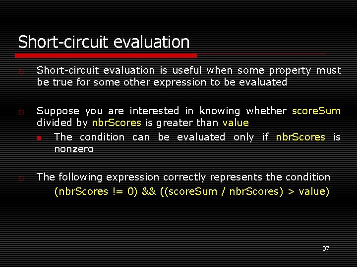 Short-circuit evaluation o o o Short-circuit evaluation is useful when some property must be