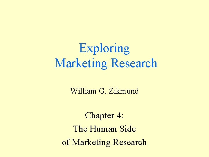 Exploring Marketing Research William G. Zikmund Chapter 4: The Human Side of Marketing Research