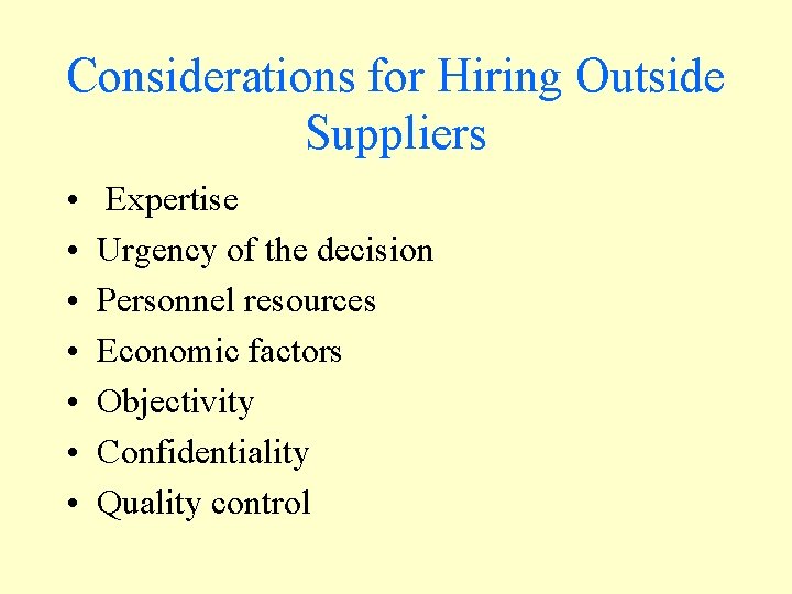 Considerations for Hiring Outside Suppliers • • Expertise Urgency of the decision Personnel resources