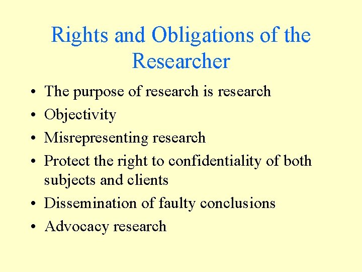 Rights and Obligations of the Researcher • • The purpose of research is research