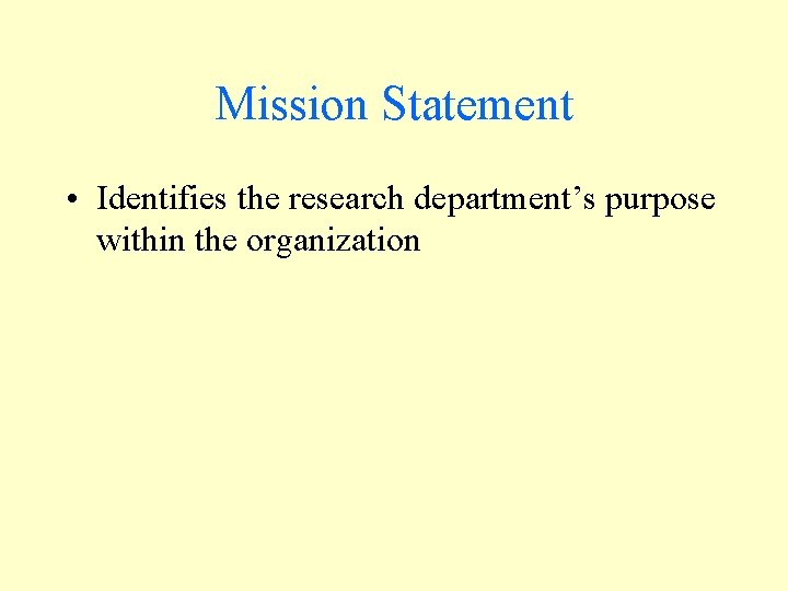 Mission Statement • Identifies the research department’s purpose within the organization 