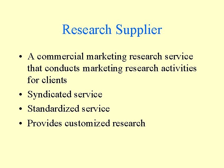 Research Supplier • A commercial marketing research service that conducts marketing research activities for