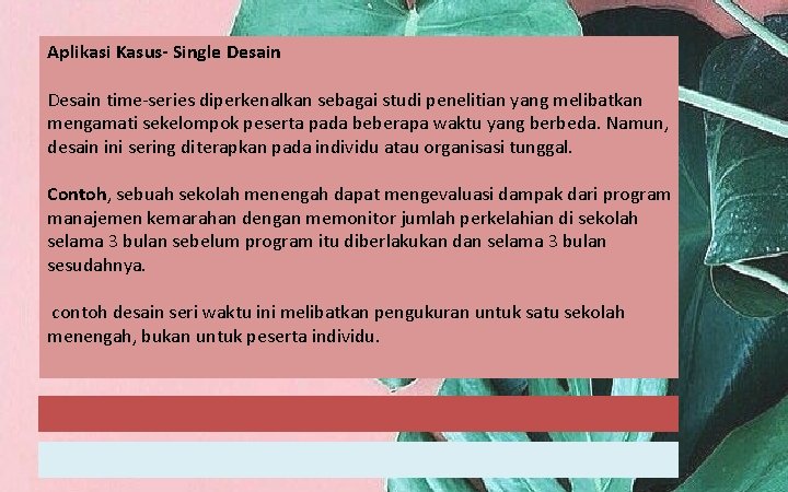 Aplikasi Kasus- Single Desain time-series diperkenalkan sebagai studi penelitian yang melibatkan mengamati sekelompok peserta