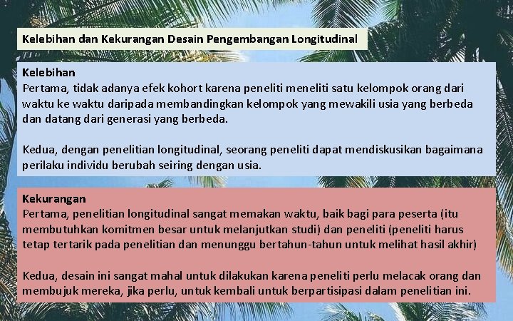 Kelebihan dan Kekurangan Desain Pengembangan Longitudinal Kelebihan Pertama, tidak adanya efek kohort karena peneliti