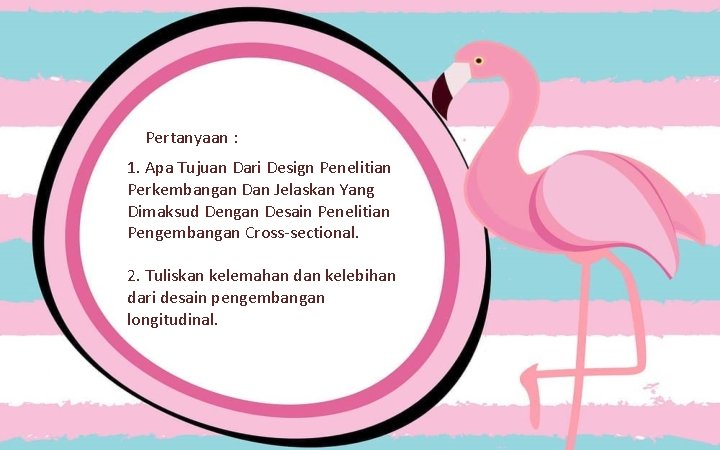 Pertanyaan : 1. Apa Tujuan Dari Design Penelitian Perkembangan Dan Jelaskan Yang Dimaksud Dengan