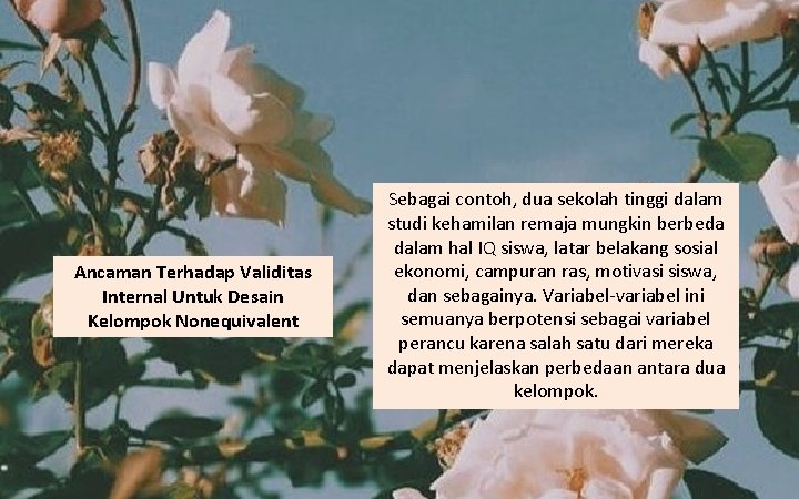 Ancaman Terhadap Validitas Internal Untuk Desain Kelompok Nonequivalent Sebagai contoh, dua sekolah tinggi dalam