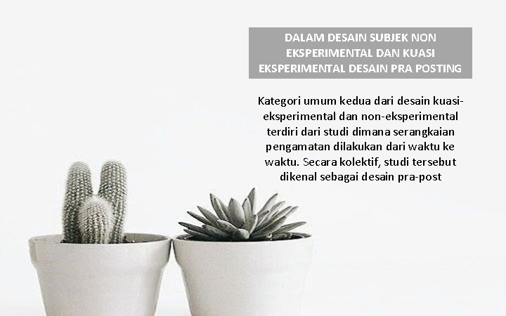 DALAM DESAIN SUBJEK NON EKSPERIMENTAL DAN KUASI EKSPERIMENTAL DESAIN PRA POSTING Kategori umum kedua