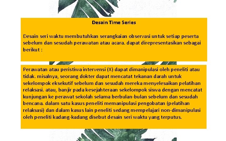 Desain Time Series Desain seri waktu membutuhkan serangkaian observasi untuk setiap peserta sebelum dan