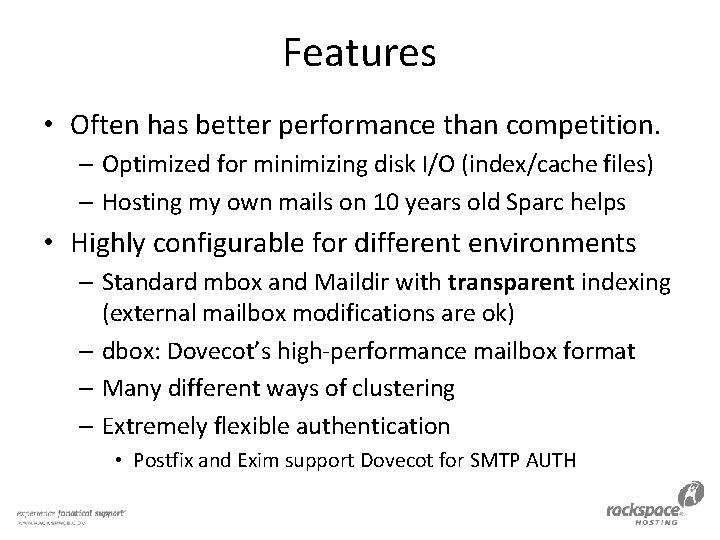 Features • Often has better performance than competition. – Optimized for minimizing disk I/O
