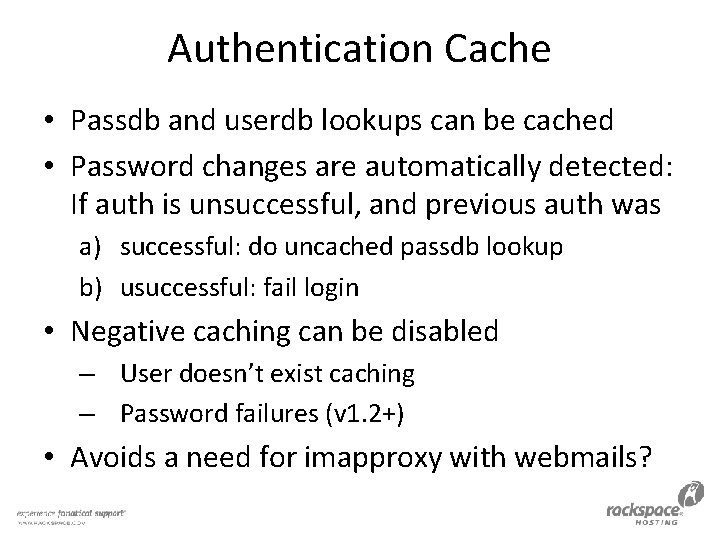 Authentication Cache • Passdb and userdb lookups can be cached • Password changes are