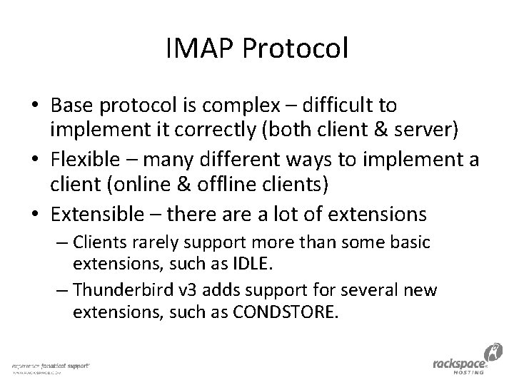 IMAP Protocol • Base protocol is complex – difficult to implement it correctly (both