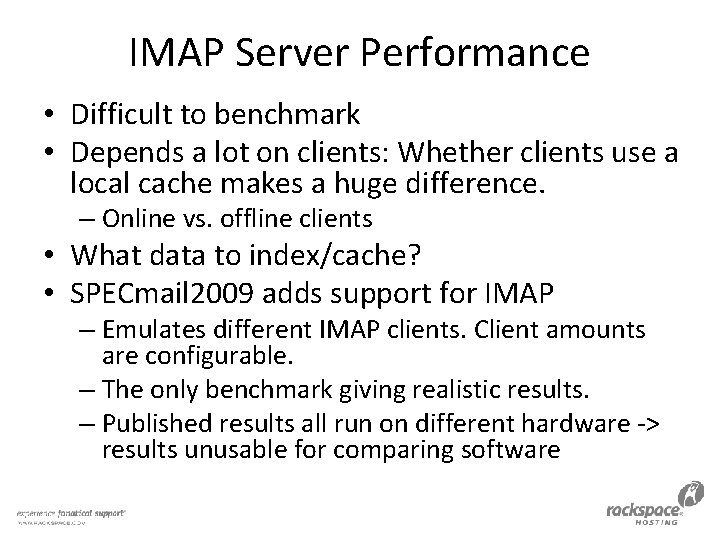 IMAP Server Performance • Difficult to benchmark • Depends a lot on clients: Whether