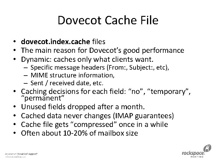 Dovecot Cache File • dovecot. index. cache files • The main reason for Dovecot’s