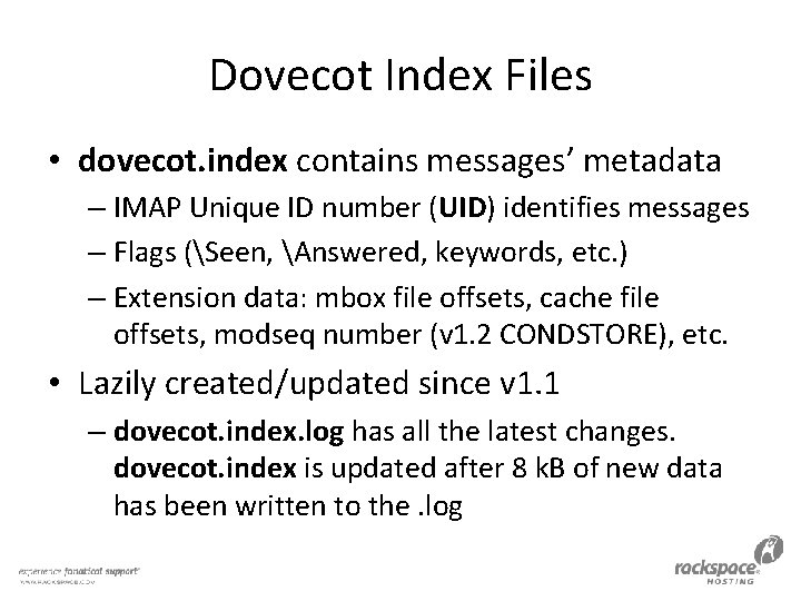 Dovecot Index Files • dovecot. index contains messages’ metadata – IMAP Unique ID number