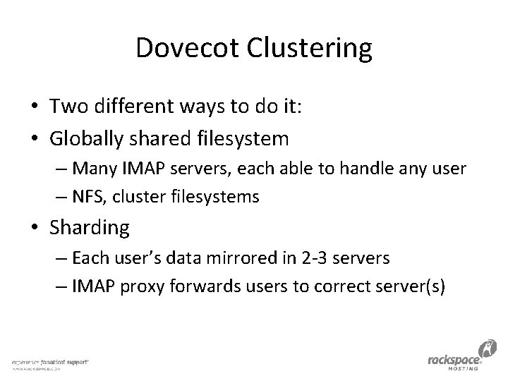 Dovecot Clustering • Two different ways to do it: • Globally shared filesystem –