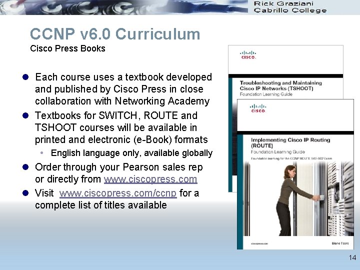 CCNP v 6. 0 Curriculum Cisco Press Books l Each course uses a textbook CCNP v 6. 0 Curriculum Cisco Press Books l Each course uses a textbook