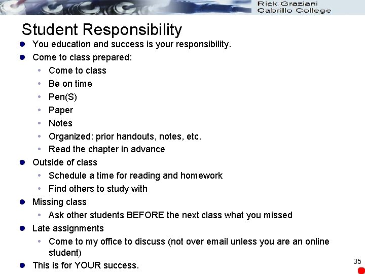Student Responsibility l You education and success is your responsibility. l Come to class Student Responsibility l You education and success is your responsibility. l Come to class