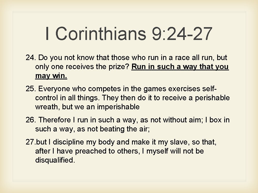 I Corinthians 9: 24 -27 24. Do you not know that those who run