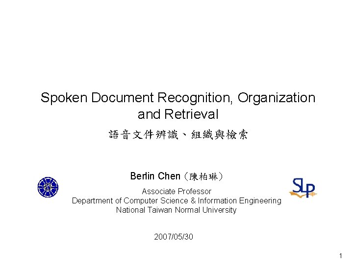 Spoken Document Recognition Organization and Retrieval Berlin Chen