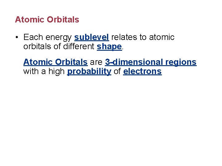 Atomic Orbitals • Each energy sublevel relates to atomic orbitals of different shape. Atomic