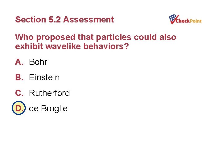 Section 5. 2 Assessment Who proposed that particles could also exhibit wavelike behaviors? A.