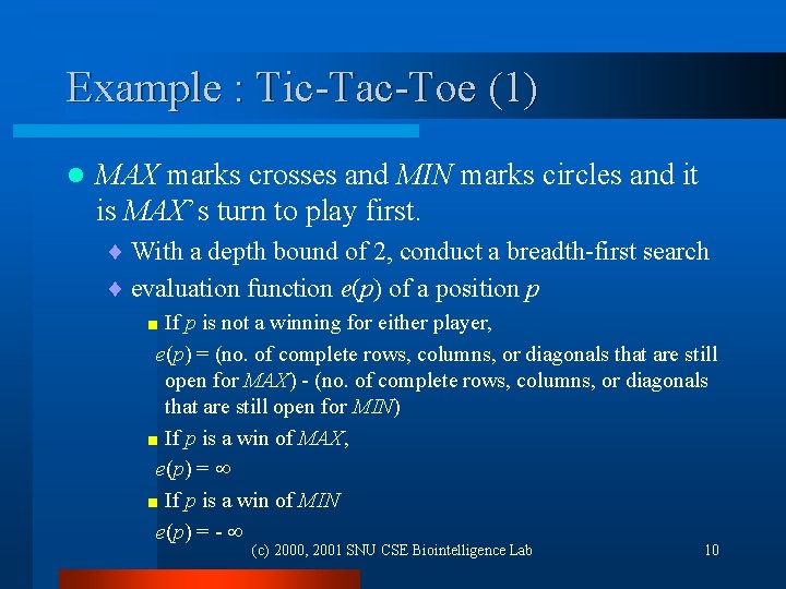 Example : Tic-Tac-Toe (1) l MAX marks crosses and MIN marks circles and it