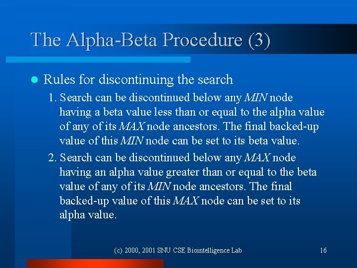 The Alpha-Beta Procedure (3) l Rules for discontinuing the search 1. Search can be