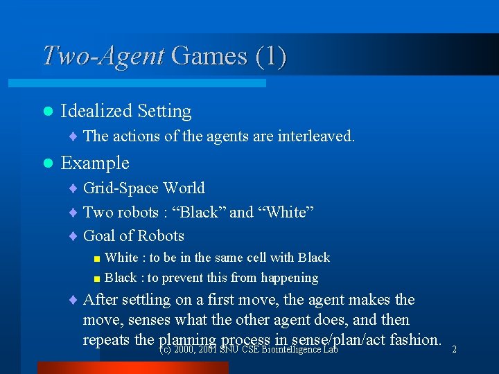 Two-Agent Games (1) l Idealized Setting ¨ The actions of the agents are interleaved.