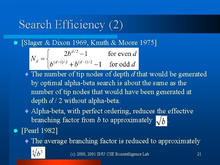 Search Efficiency (2) l [Slager & Dixon 1969, Knuth & Moore 1975] ¨ The